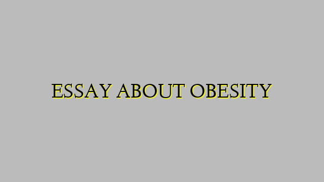 ESSAY ABOUT OBESITY