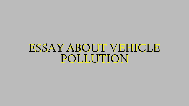 ESSAY ABOUT VEHICLE POLLUTION