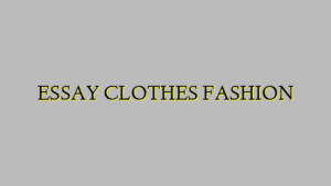 ESSAY CLOTHES FASHION