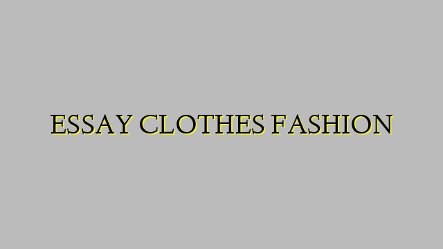 ESSAY CLOTHES FASHION