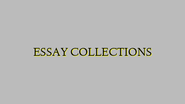 ESSAY COLLECTIONS