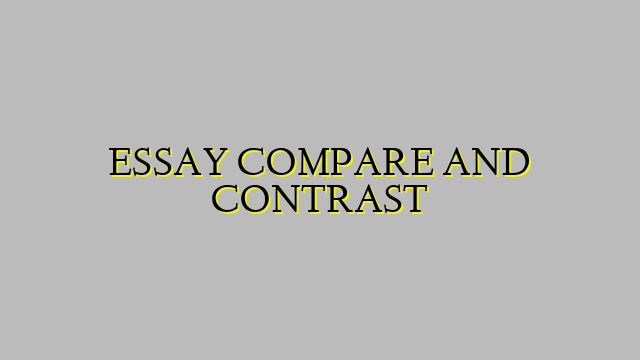 ESSAY COMPARE AND CONTRAST