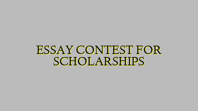 ESSAY CONTEST FOR SCHOLARSHIPS