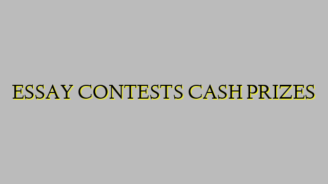 ESSAY CONTESTS CASH PRIZES