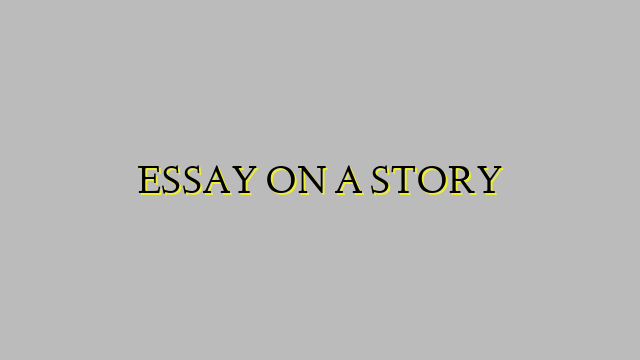 ESSAY ON A STORY