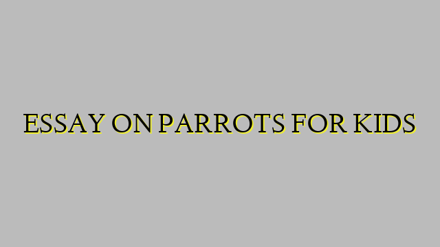 ESSAY ON PARROTS FOR KIDS