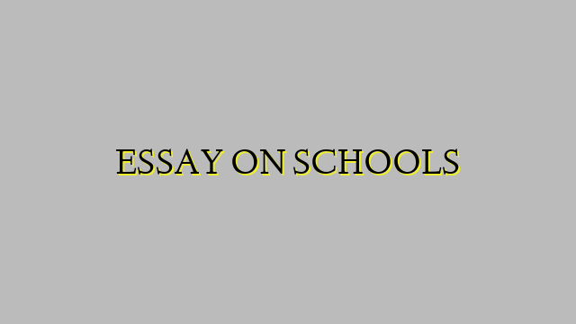 ESSAY ON SCHOOLS