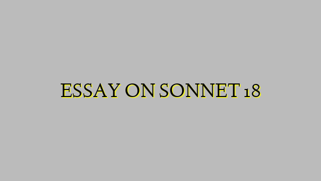 ESSAY ON SONNET 18