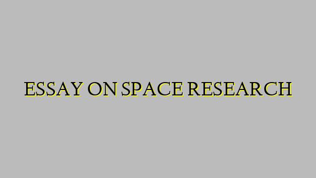 ESSAY ON SPACE RESEARCH