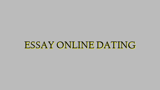 ESSAY ONLINE DATING