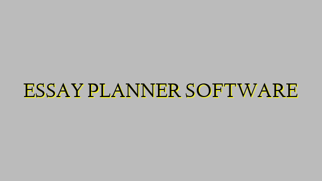ESSAY PLANNER SOFTWARE