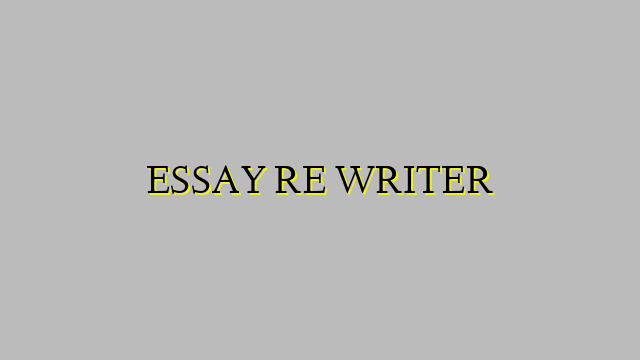 ESSAY RE WRITER