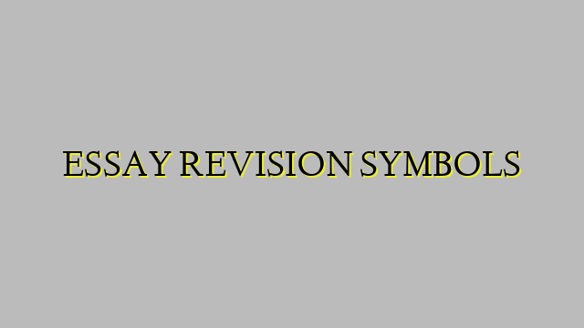 ESSAY REVISION SYMBOLS