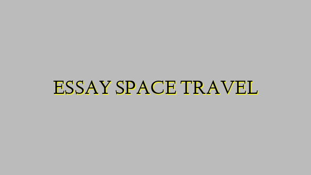 ESSAY SPACE TRAVEL
