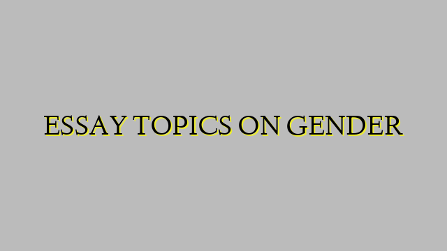 ESSAY TOPICS ON GENDER