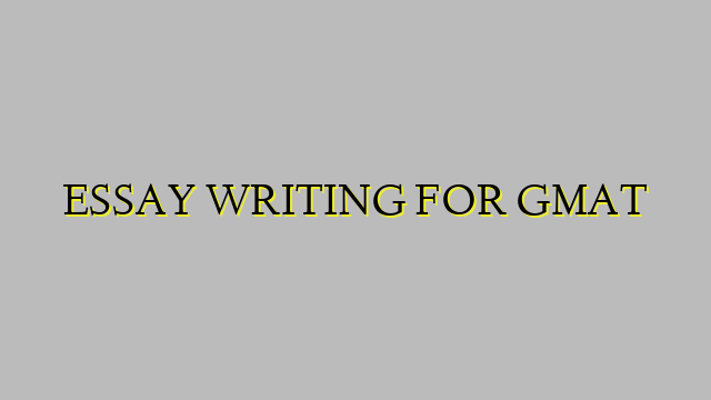 ESSAY WRITING FOR GMAT