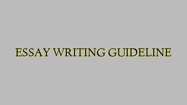 ESSAY WRITING GUIDELINE