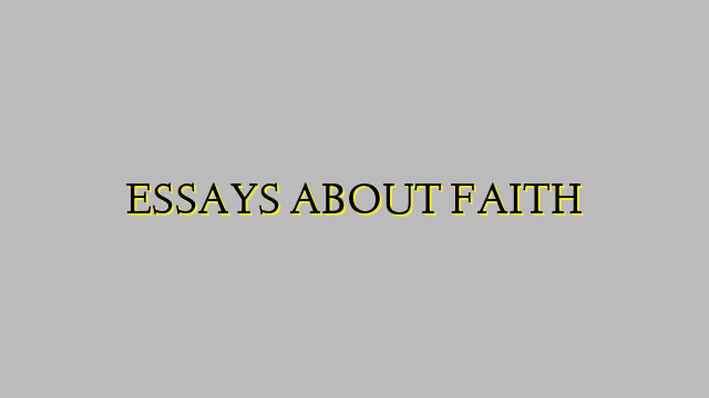 ESSAYS ABOUT FAITH