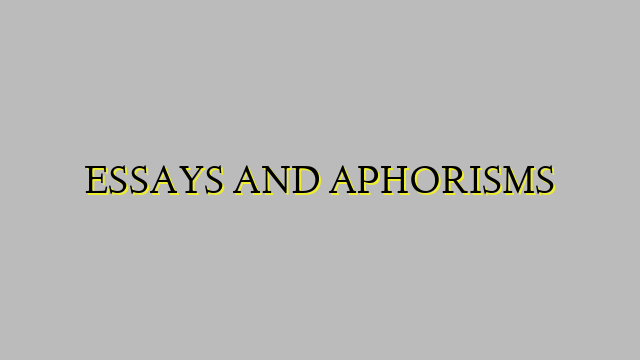 ESSAYS AND APHORISMS