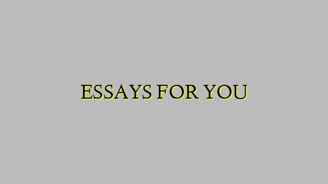 ESSAYS FOR YOU