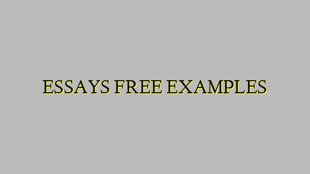 ESSAYS FREE EXAMPLES