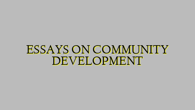ESSAYS ON COMMUNITY DEVELOPMENT