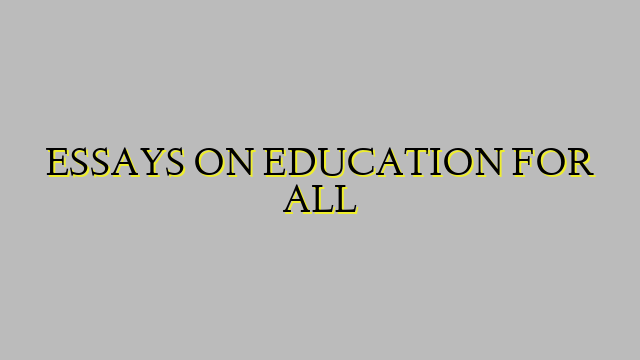 ESSAYS ON EDUCATION FOR ALL