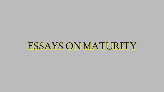 ESSAYS ON MATURITY