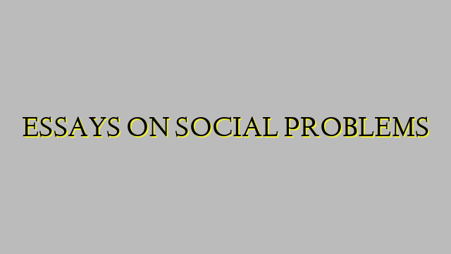 ESSAYS ON SOCIAL PROBLEMS