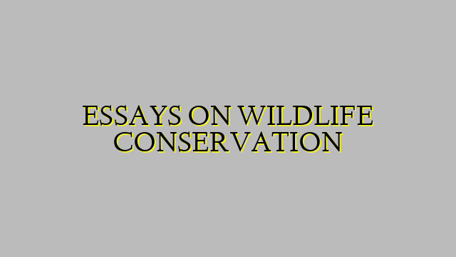 ESSAYS ON WILDLIFE CONSERVATION