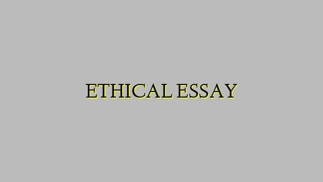 ETHICAL ESSAY