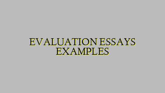 EVALUATION ESSAYS EXAMPLES
