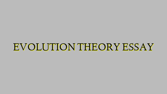 EVOLUTION THEORY ESSAY