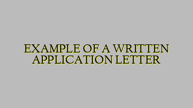 EXAMPLE OF A WRITTEN APPLICATION LETTER