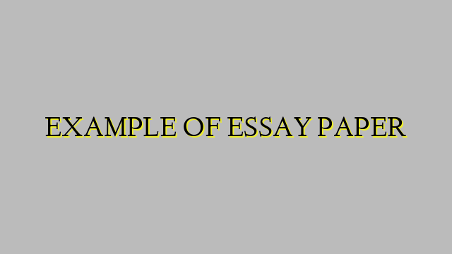 EXAMPLE OF ESSAY PAPER