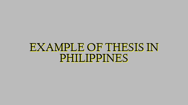 EXAMPLE OF THESIS IN PHILIPPINES