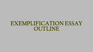 EXEMPLIFICATION ESSAY OUTLINE