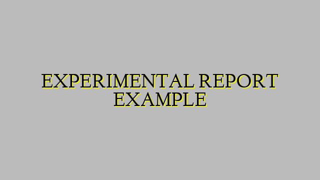 EXPERIMENTAL REPORT EXAMPLE