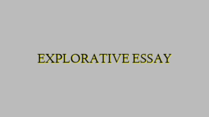 EXPLORATIVE ESSAY