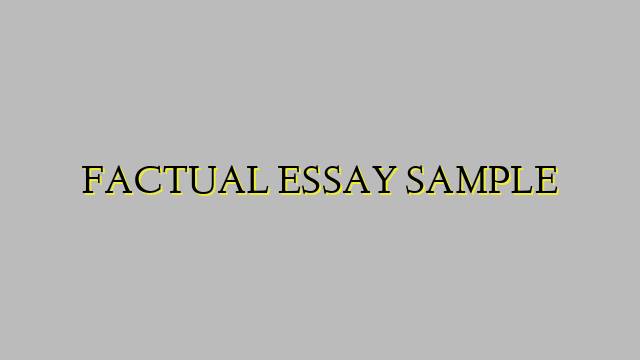 FACTUAL ESSAY SAMPLE