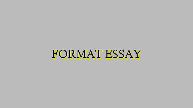FORMAT ESSAY