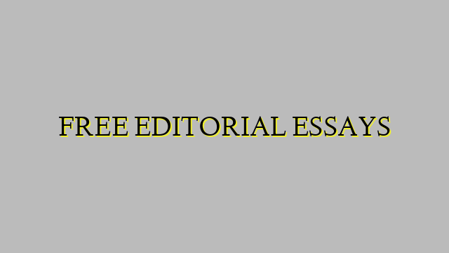 FREE EDITORIAL ESSAYS