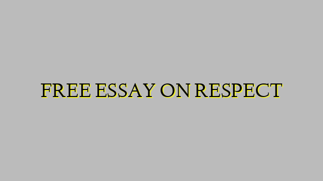 FREE ESSAY ON RESPECT