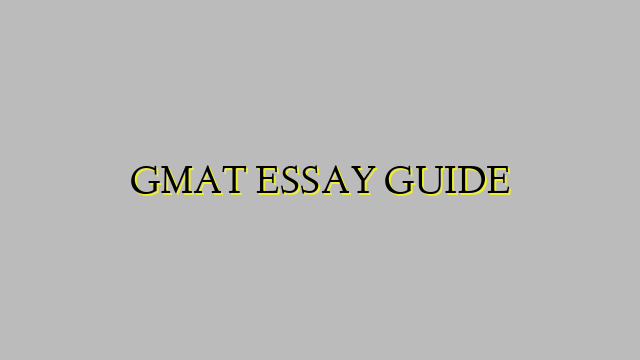 GMAT ESSAY GUIDE