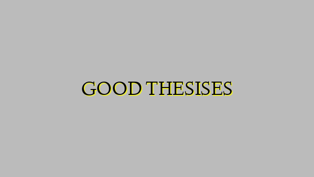 GOOD THESISES
