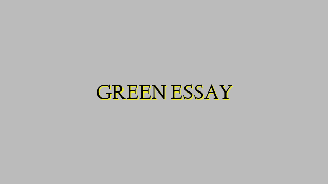 GREEN ESSAY