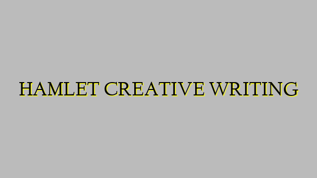 HAMLET CREATIVE WRITING