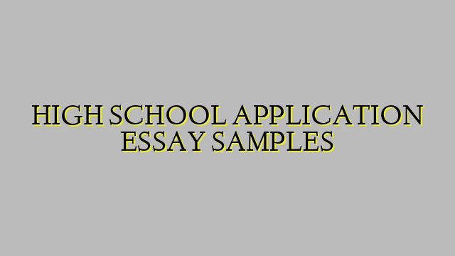 HIGH SCHOOL APPLICATION ESSAY SAMPLES