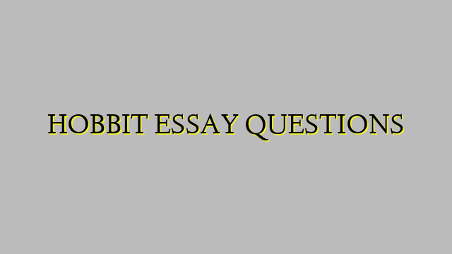 HOBBIT ESSAY QUESTIONS