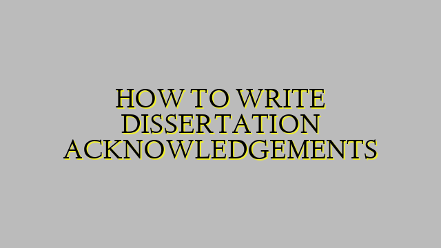 HOW TO WRITE DISSERTATION ACKNOWLEDGEMENTS